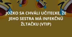 Jožko sa chváli učiteľke, že jeho sestra má infekčnú žltačku (Vtip)