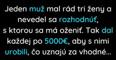 Muž sa nevedel rozhodnúť s ktorou ženou sa má oženiť (Vtip)