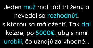 Muž sa nevedel rozhodnúť s ktorou ženou sa má oženiť (Vtip)