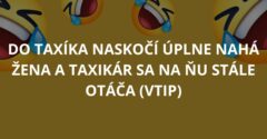 Do taxíka naskočí úplne nahá žena a taxikár sa na ňu stále otáča (Vtip)