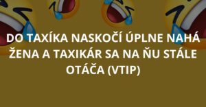 Do taxíka naskočí úplne nahá žena a taxikár sa na ňu stále otáča (Vtip)