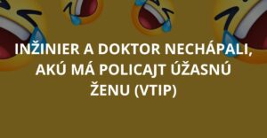 Inžinier a doktor nechápali, akú má policajt úžasnú ženu (Vtip)