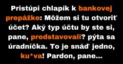 Pristúpi chlapík k bankovej prepážke: Môžem si tu otvoriť účet? (Vtip)