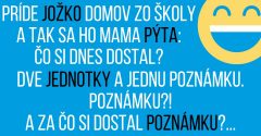 Príde Jožko zo školy a mama sa ho pýta, čo dnes dostal (Vtip)