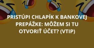 Pristúpi chlapík k bankovej prepážke: Môžem si tu otvoriť účet? (Vtip)