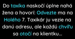 Do taxíka naskočí úplne nahá žena a taxikár sa na ňu stále otáča (Vtip)