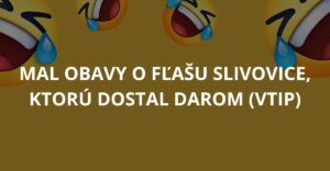 Mal obavy o fľašu slivovice, ktorú dostal darom (Vtip)