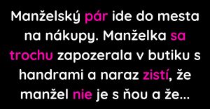 Žena sa zdrží v butiku a stratí muža z dohľadu (Vtip)
