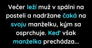 Večer čaká muž v spálni na svoju manželku (Vtip)