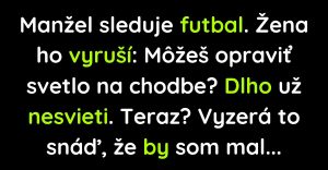 Žena sa počas futbalu pýta muža, či opraví svetlo (Vtip)