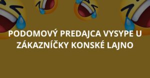 Podomový predajca vysype u zákazníčky konské lajno