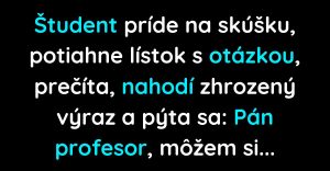 Študent príde na skúšku a pýta si inú otázku (Vtip)