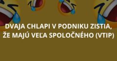 Dvaja chlapi v podniku zistia, že majú veľa spoločného (Vtip)