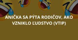 Anička sa pýta rodičov, ako vzniklo ľudstvo (Vtip)