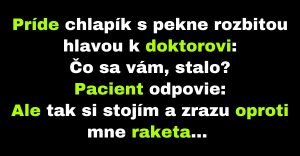 Chlapík s rozbitou hlavou príde k doktorovi (Vtip)