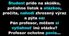 Študent na skúške prosí profesora o novú otázku (Vtip)