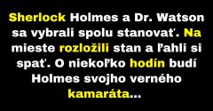 Sherlock Holmes a Dr. Watson išli spolu stanovať (Vtip)