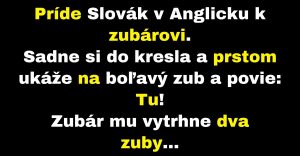 Slovák v Anglicku ide k zubárovi (Vtip)