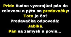 Čudne vyzerajúci pán príde do zelovocu (Vtip)