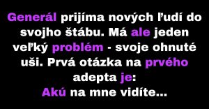 Generál položí novým adeptom zvláštnu otázku (Vtip)