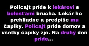 Lekár predpísal policajtovi čapíky na bolesť brucha (Vtip)