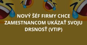 Nový šéf firmy chce zamestnancom ukázať svoju drsnosť (Vtip)