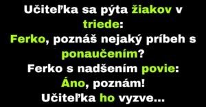 Ferko povie učiteľke príbeh s ponaučením (Vtip)