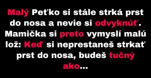 Mama vymyslí spôsob, ako Peťka odnaučiť špáraniu v nose (Vtip)