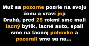 Muž opisuje žene stav ich manželstva predtým a teraz (Vtip)