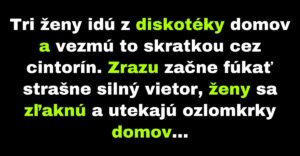 Tri ženy sa vracajú z diskotéky cez cintorín (Vtip)