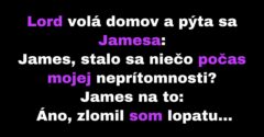 James oznámi Lordovi stav domácnosti počas jeho neprítomnosti (Vtip)