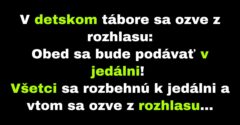 V detskom tábore sa mení miesto podávania obeda (Vtip)