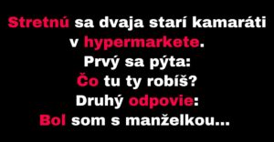 Dvaja starí kamaráti stratili v hypermarkete svoje ženy (Vtip)