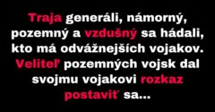 Traja generáli sa hádajú, kto má odvážnejších vojakov (Vtip)