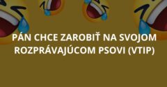 VTIP: Pán chce zarobiť na svojom rozprávajúcom psovi