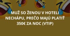 VTIP: Muž so ženou v hoteli nechápu, prečo majú platiť 350€ za noc