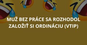 Muž bez práce sa rozhodol založiť si ordináciu (Vtip)