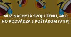 VTIP: Muž nachytá svoju ženu, ako ho podvádza s poštárom