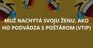 VTIP: Muž nachytá svoju ženu, ako ho podvádza s poštárom