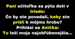 Pani učiteľka chce vedieť, čo by žiaci povedali pri jej hrobe (Vtip)