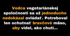 Vodca vegetariánskej spoločnosti dostane chuť na mäso (Vtip)