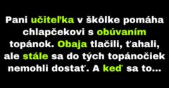 Pani učiteľka sa trápi pri obúvaní topánok žiakovi (Vtip)