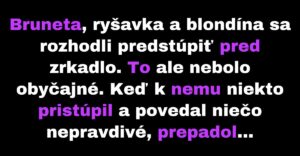 Bruneta, ryšavka a blondína sa postavia pred zrkadlo pravdy (Vtip)