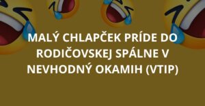 VTIP: Malý chlapček príde do rodičovskej spálne v nevhodný okamih