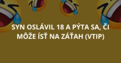 Syn oslávil 18 a pýta sa, či môže ísť na záťah (Vtip)