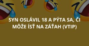 Syn oslávil 18 a pýta sa, či môže ísť na záťah (Vtip)