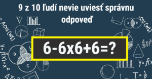 Dokážeš vyriešiť tento jednoduchý príklad? Správnu odpoveď vie uviesť len 1 z 10 ľudí