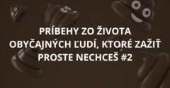 Príbehy zo života obyčajných ľudí, ktoré zažiť proste nechceš #2