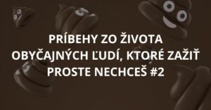 Príbehy zo života obyčajných ľudí, ktoré zažiť proste nechceš #2