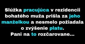 Slúžka pracujúca v rezidencii si žiada vyšší plat (Vtip)